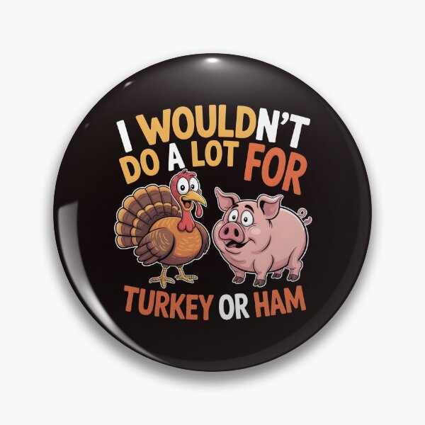 Item preview, I Wouldn`t Do A Lot For Turkey Or Ham designed and sold by Redgiant87x.