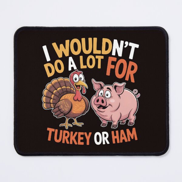 Item preview, I Wouldn`t Do A Lot For Turkey Or Ham designed and sold by Redgiant87x.