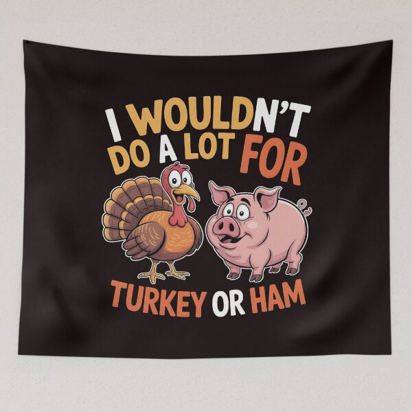 Item preview, I Wouldn`t Do A Lot For Turkey Or Ham designed and sold by Redgiant87x.