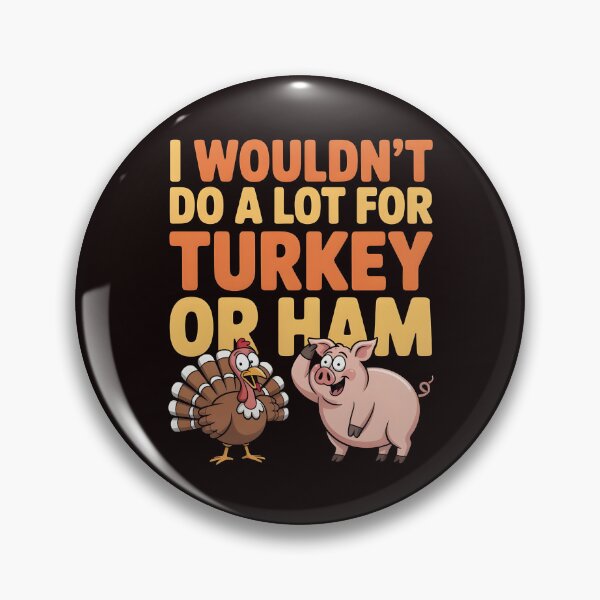 Item preview, I Wouldn`t Do A Lot For Turkey Or Ham designed and sold by Redgiant87x.