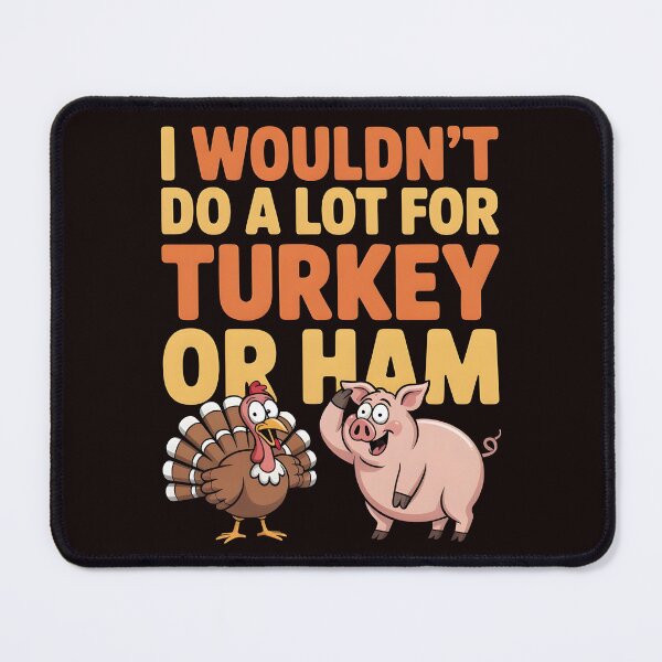 Item preview, I Wouldn`t Do A Lot For Turkey Or Ham designed and sold by Redgiant87x.