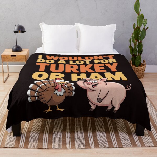 Item preview, I Wouldn`t Do A Lot For Turkey Or Ham designed and sold by Redgiant87x.