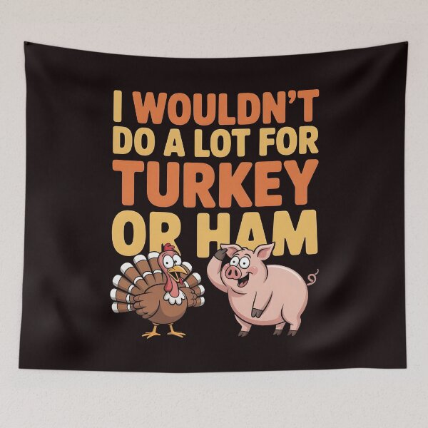 Item preview, I Wouldn`t Do A Lot For Turkey Or Ham designed and sold by Redgiant87x.