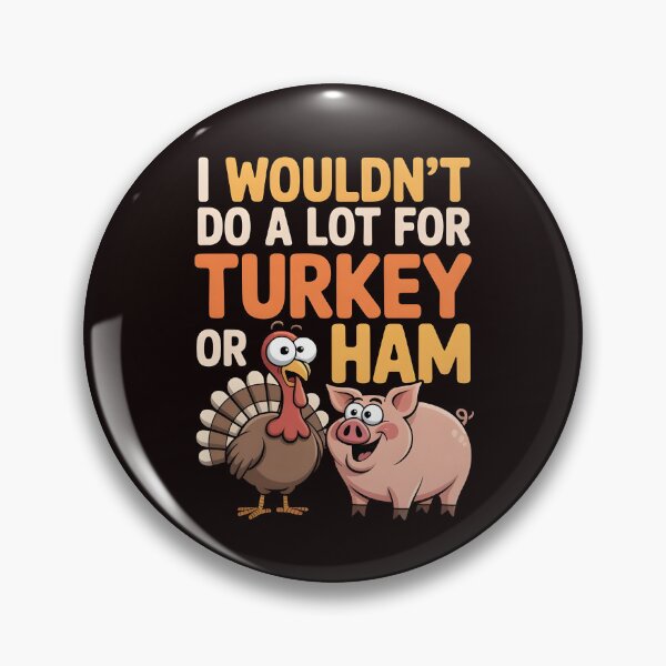 Item preview, I Wouldn`t Do A Lot For Turkey Or Ham designed and sold by Redgiant87x.