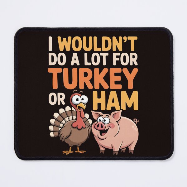 Item preview, I Wouldn`t Do A Lot For Turkey Or Ham designed and sold by Redgiant87x.