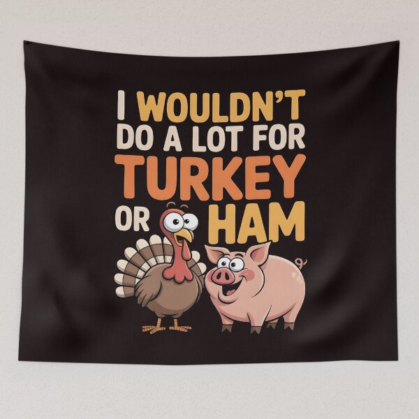 Item preview, I Wouldn`t Do A Lot For Turkey Or Ham designed and sold by Redgiant87x.