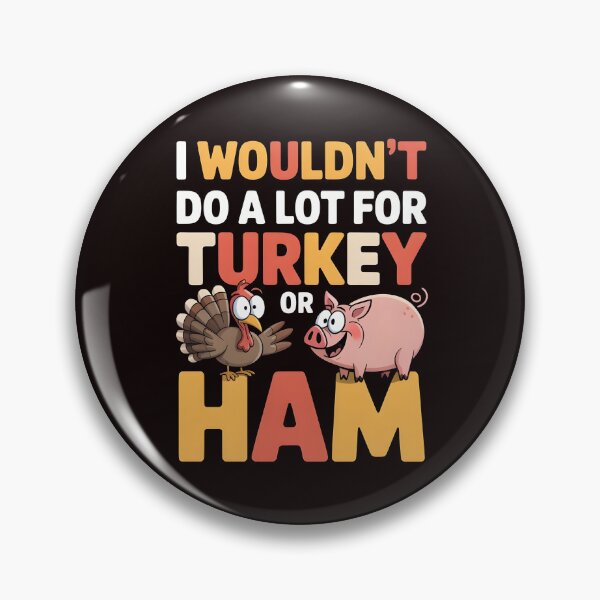 Item preview, I Wouldn`t Do A Lot For Turkey Or Ham designed and sold by Redgiant87x.