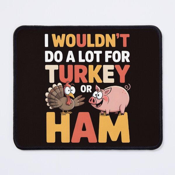 Item preview, I Wouldn`t Do A Lot For Turkey Or Ham designed and sold by Redgiant87x.