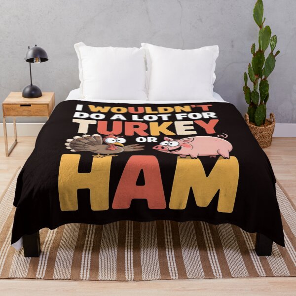 Item preview, I Wouldn`t Do A Lot For Turkey Or Ham designed and sold by Redgiant87x.