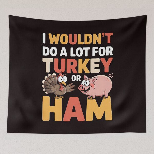 Item preview, I Wouldn`t Do A Lot For Turkey Or Ham designed and sold by Redgiant87x.