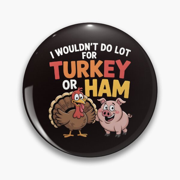 Item preview, I Wouldn`t Do A Lot For Turkey Or Ham designed and sold by Redgiant87x.