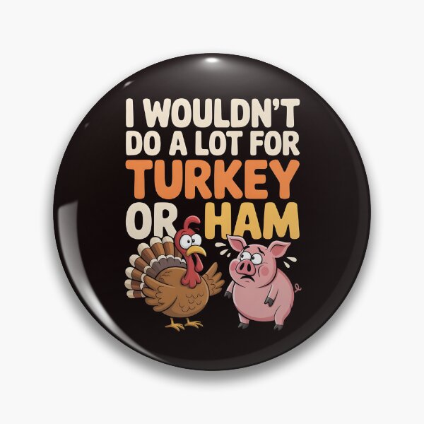 Item preview, I Wouldn`t Do A Lot For Turkey Or Ham designed and sold by Redgiant87x.