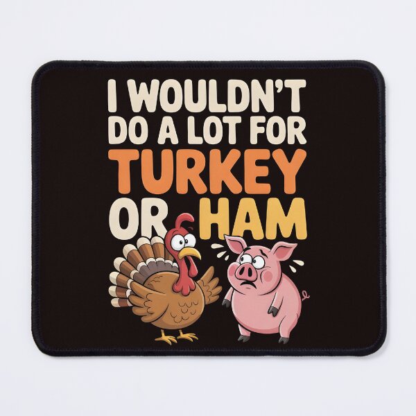 Item preview, I Wouldn`t Do A Lot For Turkey Or Ham designed and sold by Redgiant87x.