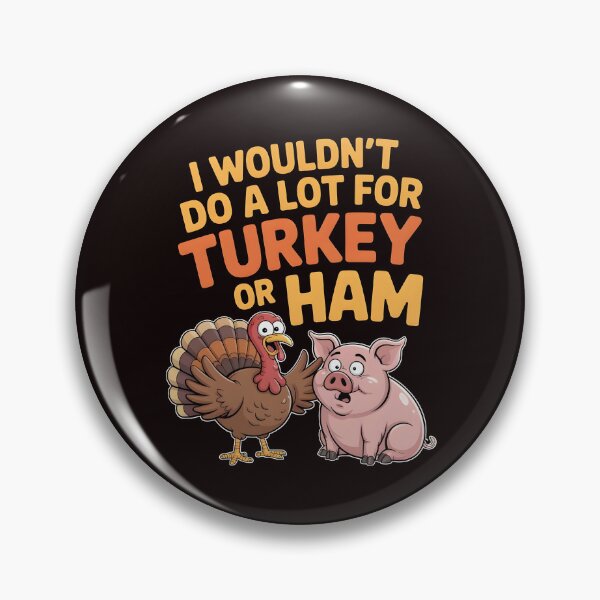 Item preview, I Wouldn`t Do A Lot For Turkey Or Ham designed and sold by Redgiant87x.