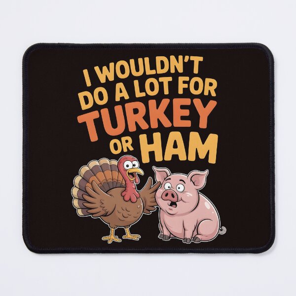 Item preview, I Wouldn`t Do A Lot For Turkey Or Ham designed and sold by Redgiant87x.
