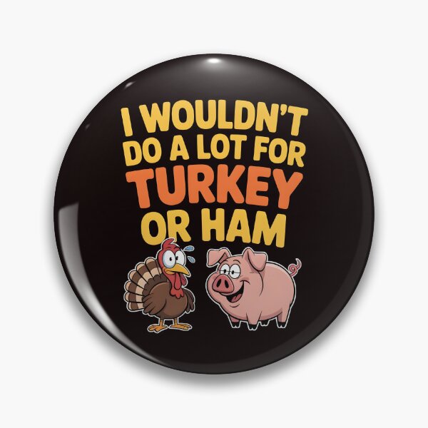 Item preview, I Wouldn`t Do A Lot For Turkey Or Ham designed and sold by Redgiant87x.