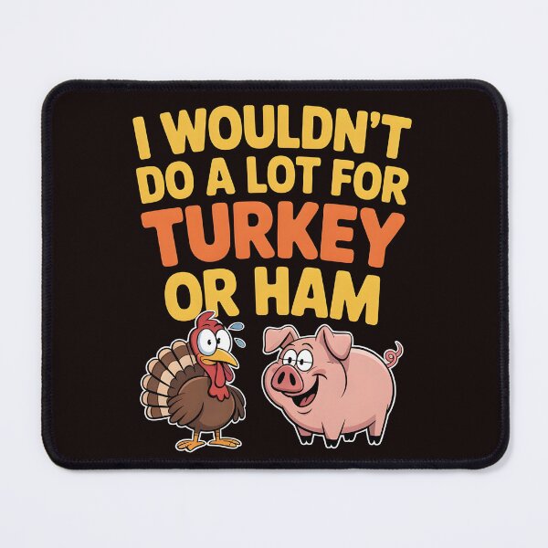Item preview, I Wouldn`t Do A Lot For Turkey Or Ham designed and sold by Redgiant87x.