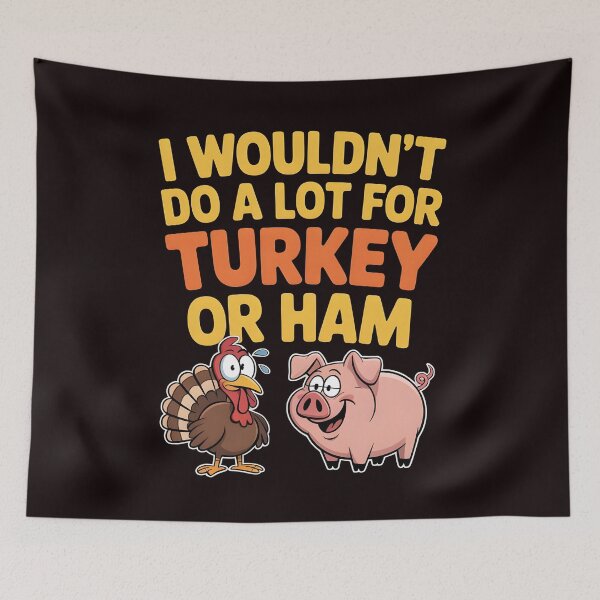 Item preview, I Wouldn`t Do A Lot For Turkey Or Ham designed and sold by Redgiant87x.