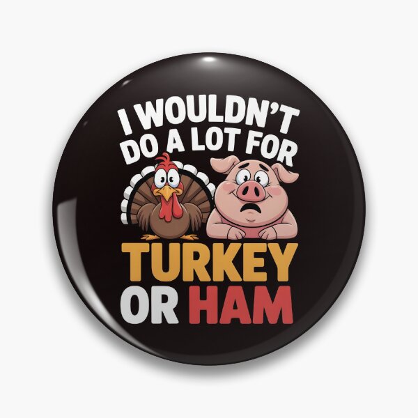 Item preview, I Wouldn`t Do A Lot For Turkey Or Ham designed and sold by Redgiant87x.