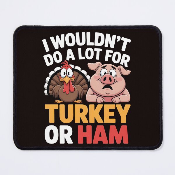 Item preview, I Wouldn`t Do A Lot For Turkey Or Ham designed and sold by Redgiant87x.