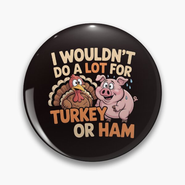 Item preview, I Wouldn`t Do A Lot For Turkey Or Ham designed and sold by Redgiant87x.