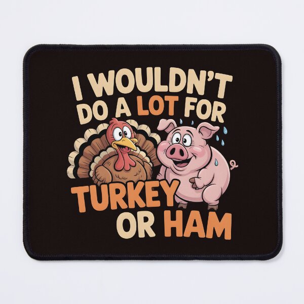 Item preview, I Wouldn`t Do A Lot For Turkey Or Ham designed and sold by Redgiant87x.