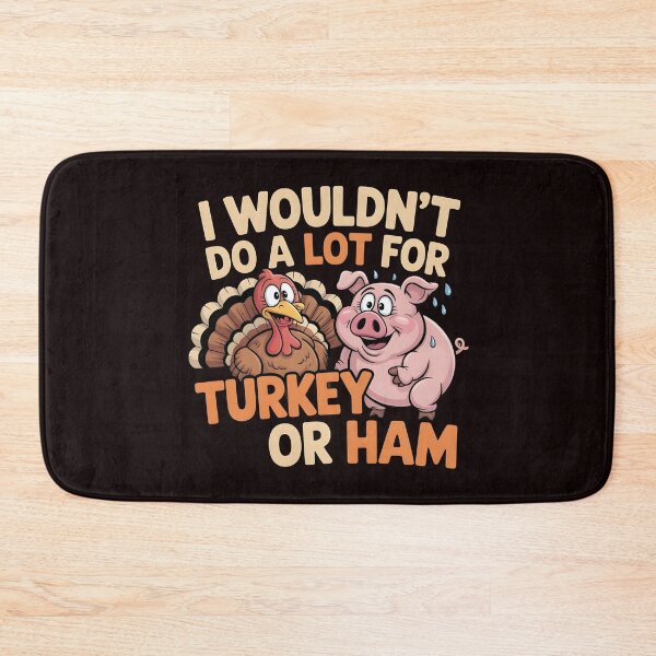 Item preview, I Wouldn`t Do A Lot For Turkey Or Ham designed and sold by Redgiant87x.