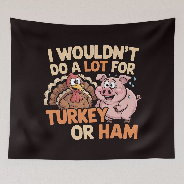 Item preview, I Wouldn`t Do A Lot For Turkey Or Ham designed and sold by Redgiant87x.