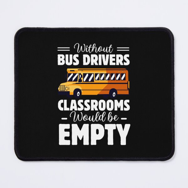 Item preview, Without Bus Drivers Classroom Would be empty School Bus Driver Gift designed and sold by MouDantArts.