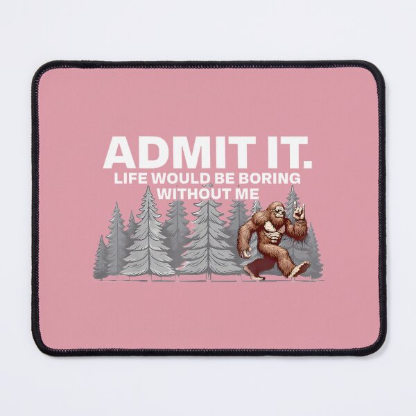 Item preview, Bigfoot Admit It Life Would Be Boring Funny Sasquatch By Merch, Limited Edition, Perfect Gift For Y designed and sold by HALEYBEVERLY.