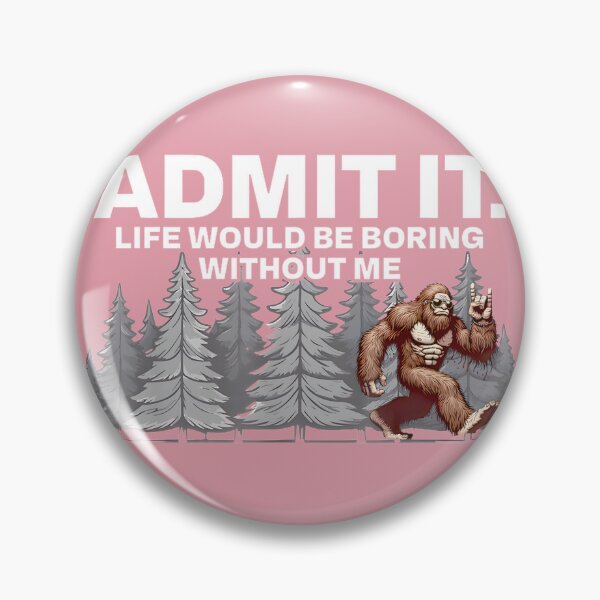Item preview, Bigfoot Admit It Life Would Be Boring Funny Sasquatch By Merch, Limited Edition, Perfect Gift For Y designed and sold by HALEYBEVERLY.