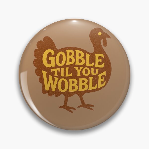 Item preview, Gobble 'til you Wobble designed and sold by FrictionMaxxing.