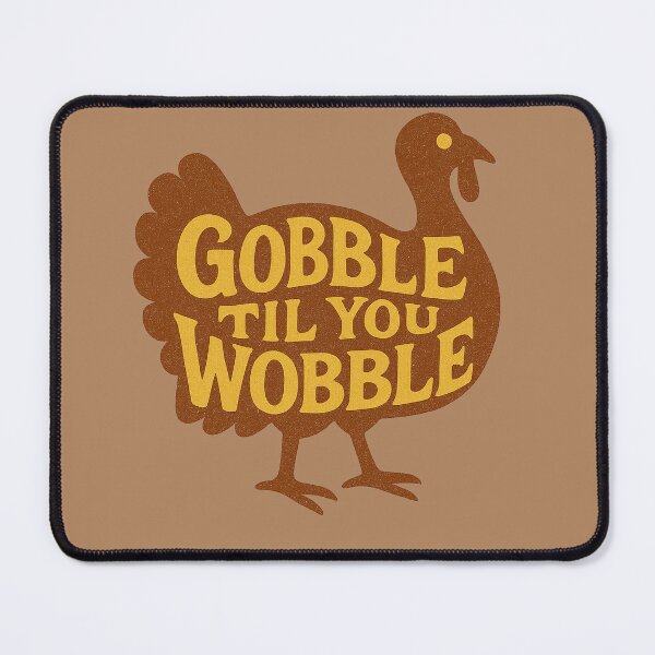 Item preview, Gobble 'til you Wobble designed and sold by FrictionMaxxing.