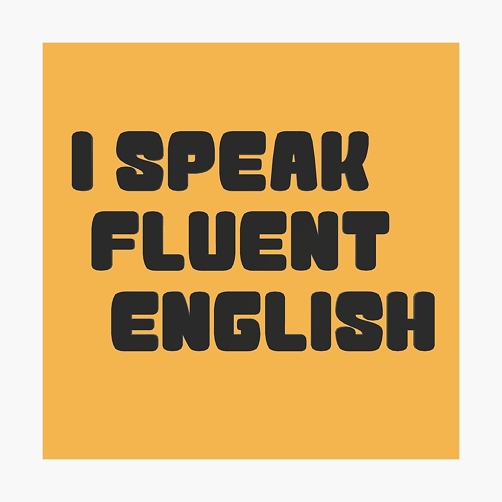 I Speak Fluent English Poster For Sale By Hiddenstar02 Redbubble