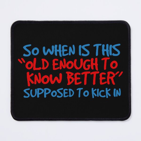 Item preview, When is old enough to know better supposed to kick in designed and sold by Angry Swan Designs.