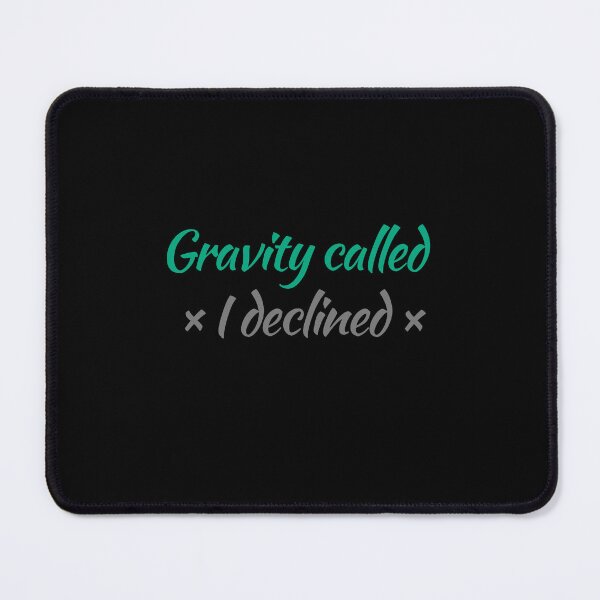 Item preview, Gravity called I declined designed and sold by Yralexandrio.