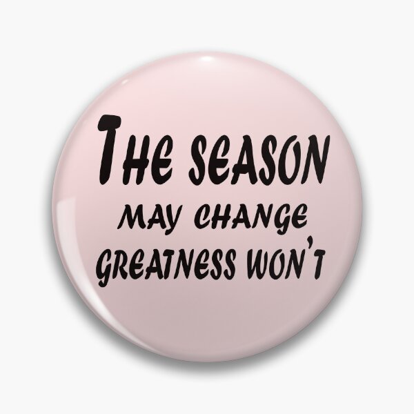 Item preview, The Season May Change, Greatness Won’t – Timeless Motivation Quote Design designed and sold by ArtNestVerse.