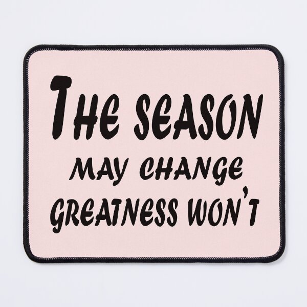 Item preview, The Season May Change, Greatness Won’t – Timeless Motivation Quote Design designed and sold by ArtNestVerse.