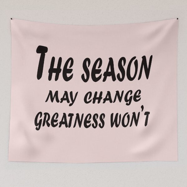 Item preview, The Season May Change, Greatness Won’t – Timeless Motivation Quote Design designed and sold by ArtNestVerse.