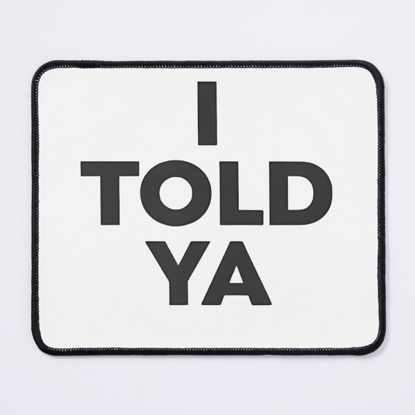 Item preview, I Told Ya – Bold Minimalist designed and sold by dianadouri.