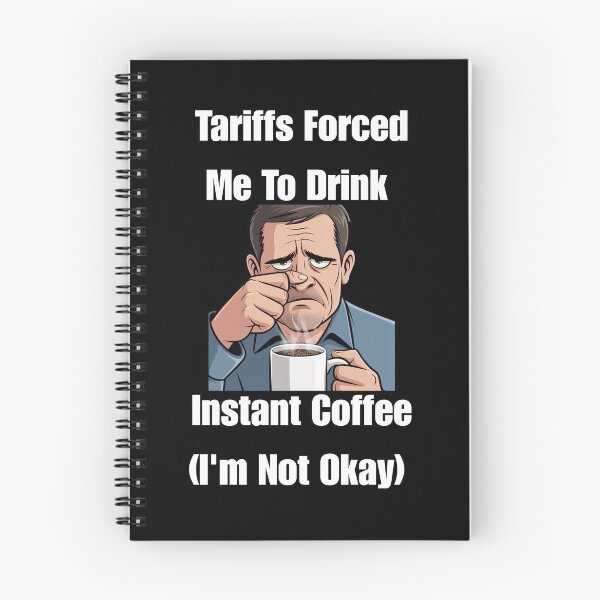 Item preview, Tariffs Forced Me To Drink Instant Coffee (I'm Not Okay) designed and sold by signshirtz.