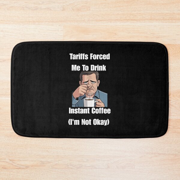 Item preview, Tariffs Forced Me To Drink Instant Coffee (I'm Not Okay) designed and sold by signshirtz.