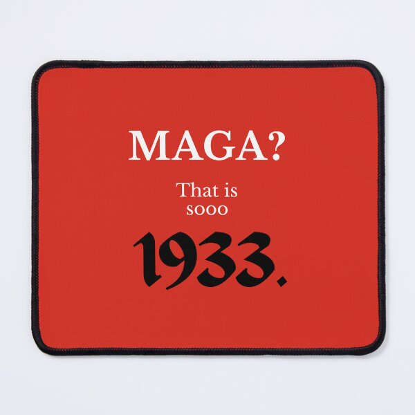Item preview, MAGA? That is sooo 1933 (Anti-Fascist Political Design) designed and sold by montioctober.