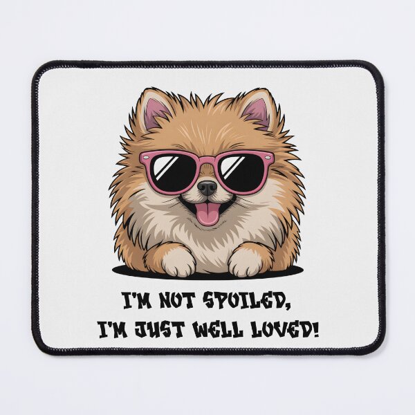 Item preview, Pomeranian I'm Not Spoiled Well Loved Gift designed and sold by BlizzStyle.