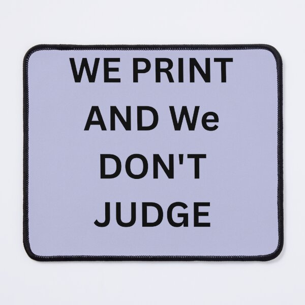 Item preview, We Print and We Don't Judge designed and sold by Tilyasshop.