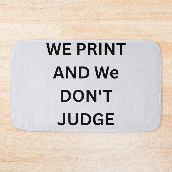 Item preview, We Print and We Don't Judge designed and sold by Tilyasshop.