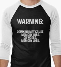 Warning: drinking may cause memory loss, or worse, memory loss. Men's Baseball ¾ T-Shirt
