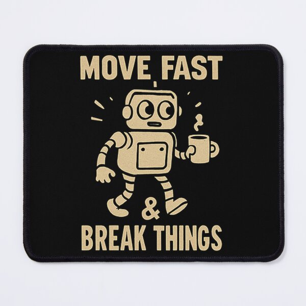Item preview, Move Fast & Break Things designed and sold by M4K3RB0T.