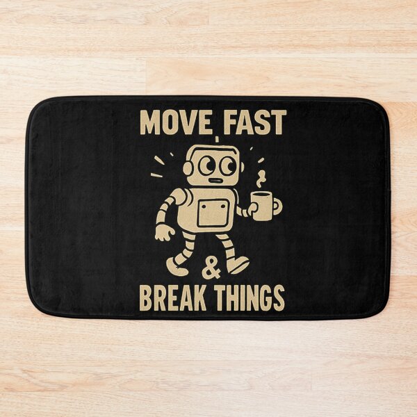 Item preview, Move Fast & Break Things designed and sold by M4K3RB0T.