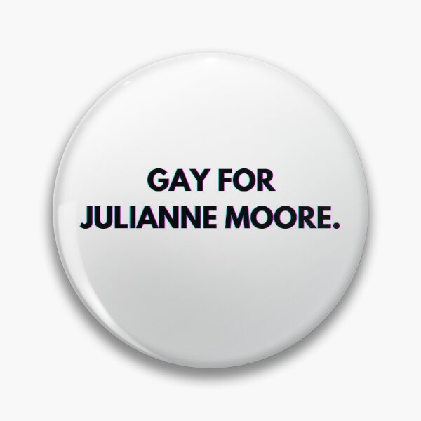 Item preview, Gay para Julianne Moore designed and sold by PopCultureAndStuff.